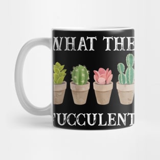 What The Fucculent? T-shirt Mug